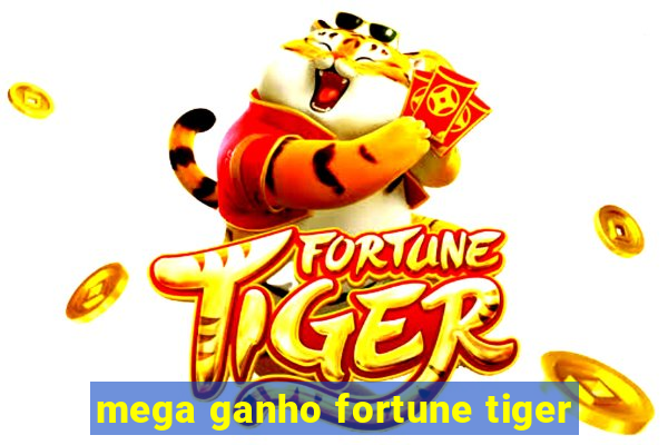 mega ganho fortune tiger